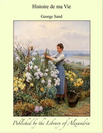 Histoire de ma Vie【電子書籍】[ George Sand ]