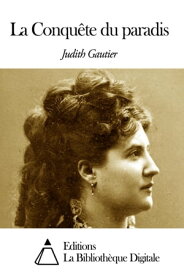 La Conqu?te du paradis【電子書籍】[ Judith Gautier ]