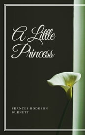 A Little Princess (Annotated & Illustrated)【電子書籍】[ Frances Hodgson Burnett ]
