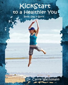 Kickstart to a Healthier You【電子書籍】[ Dr Carrie Wachsmann ]