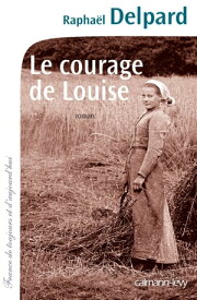 Le Courage de Louise【電子書籍】[ Rapha?l Delpard ]