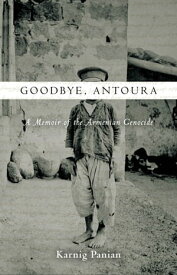 Goodbye, Antoura A Memoir of the Armenian Genocide【電子書籍】[ Karnig Panian ]