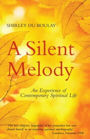 Silent Melody: An Experience of Contemporary Spiritual Life【電子書籍】[ Shirley du Boulay ]