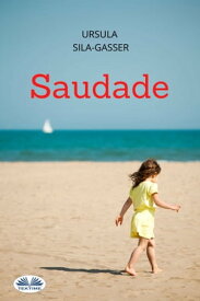 Saudade Storia Di Una Donna Che Si Libera Dall'Invadenza Della Sua Famiglia Per Trovare Infine La Felicit?【電子書籍】[ Ursula Sila-Gasser ]