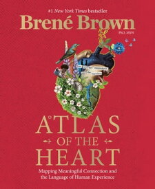 Atlas of the Heart Mapping Meaningful Connection and the Language of Human Experience【電子書籍】[ Bren? Brown ]