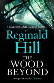 The Wood Beyond (Dalziel & Pascoe, Book 14)【電子書籍】[ Reginald Hill ]