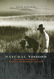 Natural Visions The Power of Images in American Environmental Reform【電子書籍】[ Finis Dunaway ]