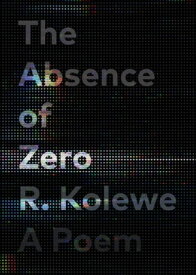 The Absence of Zero【電子書籍】[ R. Kolewe ]