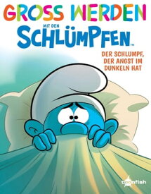 Gro? werden mit den Schl?mpfen: Der Schlumpf, der Angst im Dunkeln hat 【電子書籍】[ Peyo ]