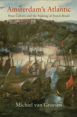 Amsterdam's Atlantic Print Culture and the Making of Dutch Brazil
