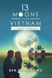 13 Moons over Vietnamー1St Moon: Innocence【電子書籍】[ Ben Thieu Long ]