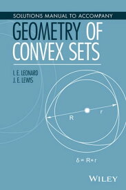 Solutions Manual to Accompany Geometry of Convex Sets【電子書籍】[ I. E. Leonard ]