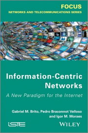 Information-Centric Networks A New Paradigm for the Internet【電子書籍】[ Gabriel M. de Brito ]