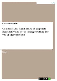 Company Law. Significance of corporate personality and the meaning of 'lifting the veil of incorporation'【電子書籍】[ Louise Franklin ]
