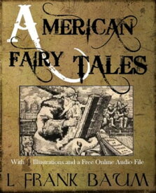 American Fairy Tales: With 4 Illustrations and a Free Online Audio File.【電子書籍】[ L. Frank Baum ]