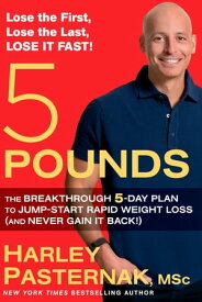 5 Pounds The Breakthrough 5-Day Plan to Jump-Start Rapid Weight Loss (and Never Gain It Back!)【電子書籍】[ Harley Pasternak ]