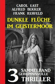 Dunkle Fl?che im Geistermoor: 3 geheimnisvolle Thriller【電子書籍】[ Alfred Bekker ]