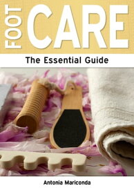 Foot Care: The Essential Guide【電子書籍】[ Antonia Mariconda ]