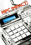 MPC IMPACT!　テクノロジーから読み解くヒップホップ 【電子書籍】[ 大島純 ]