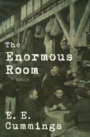 The Enormous Room【電子書籍】[ E. E. Cummings ]