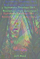 Systematic Theology/Shit: Revelations from Jonestown