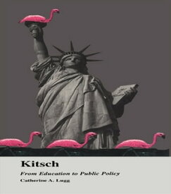 Kitsch From Education to Public Policy【電子書籍】[ Catherine A. Lugg ]