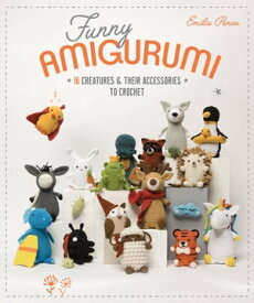 Funny Amigurumi 16 Creatures & Their Accessories to Crochet【電子書籍】[ Emilie Penou ]
