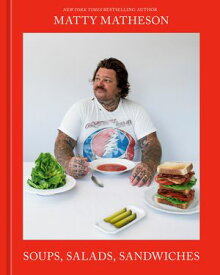 Matty Matheson: Soups, Salads, Sandwiches A Cookbook【電子書籍】[ Matty Matheson ]