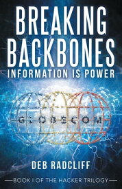 Breaking Backbones: Information Is Power Book I of the Hacker Trilogy【電子書籍】[ Deb Radcliff ]