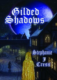 Gilded Shadows【電子書籍】[ Stephanie J Cress ]