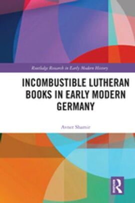 Incombustible Lutheran Books in Early Modern Germany 