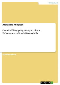 Curated Shopping. Analyse eines E-Commerce-Gesch?ftsmodells【電子書籍】[ Alexandra Philipsen ]