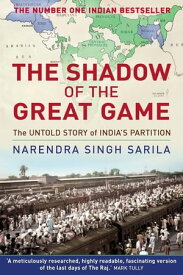 The Shadow of the Great Game The Untold Story of India's Partition【電子書籍】[ Raja Narendra Singh Sarila ]