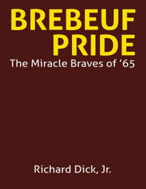 Brebeuf Pride: The Miracle Braves of ’65【電子書籍】[ Richard Dick, Jr. ]