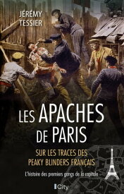 Les Apaches de Paris L'histoire des premiers gangs de la capitale【電子書籍】[ Jeremy Tessier ]