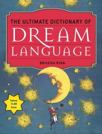 The Ultimate Dictionary of Dream Language【電子書籍】[ Briceida Ryan ]