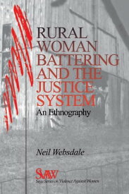 Rural Women Battering and the Justice System An Ethnography【電子書籍】[ Neil Websdale ]