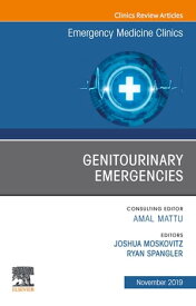 Genitourinary Emergencies, An Issue of Emergency Medicine Clinics of North America【電子書籍】