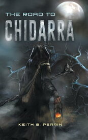 The Road to Chidarra【電子書籍】[ Keith B. Perrin ]