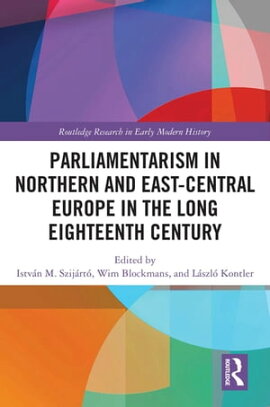 Parliamentarism in Northern and East-Central Europe in the Long Eighteenth Century Volume I: Representative Institutions and Political Motivation