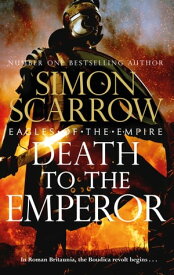 Death to the Emperor The thrilling new Eagles of the Empire novel - Macro and Cato return!【電子書籍】[ Simon Scarrow ]