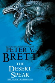 The Desert Spear: Book Two of The Demon Cycle【電子書籍】[ Peter V. Brett ]