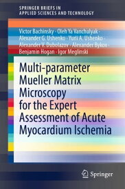 Multi-parameter Mueller Matrix Microscopy for the Expert Assessment of Acute Myocardium Ischemia【電子書籍】[ Victor Bachinsky ]