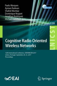 Cognitive Radio Oriented Wireless Networks 12th International Conference, CROWNCOM 2017, Lisbon, Portugal, September 20-21, 2017, Proceedings【電子書籍】