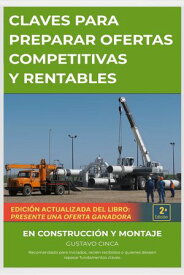 Claves para Presentar Ofertas Competitivas y Rentables en Construcci?n y Montaje Recomendado para iniciados, reci?n recibidos o para quienes deseen repasar fundamentos claves【電子書籍】[ Gustavo Cinca ]