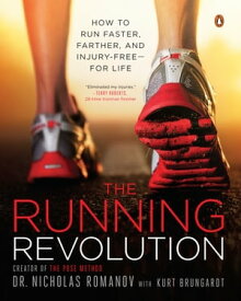 The Running Revolution How to Run Faster, Farther, and Injury-Free--for Life【電子書籍】[ Nicholas Romanov ]