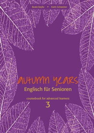 Autumn Years - Englisch f?r Senioren 3 - Advanced Learners - Coursebook Coursebook for Advanced Learners - Buch mit MP3-Download-Code【電子書籍】[ Beate Baylie ]