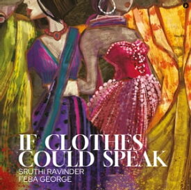 If Clothes Could Speak【電子書籍】[ Sruthi Ravinder ]
