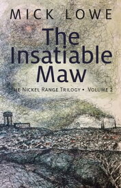 The Insatiable Maw The Nickel Range Trilogy, Volume 2【電子書籍】[ Mick Lowe ]