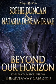 Beyond Our Horizon: The Science Fiction and Fantasy Stories From The Wittegen Press Giveaway Games【電子書籍】[ Sophie Duncan ]